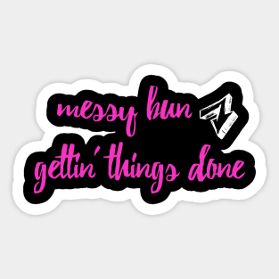 Messy Bun Gettin' Things Done Sticker